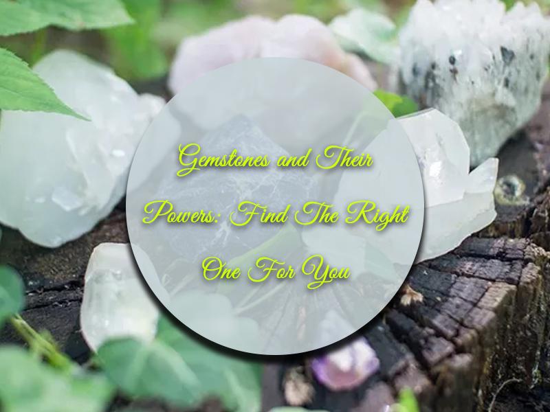 Gemstones & Their Powers: Find The Right One For You